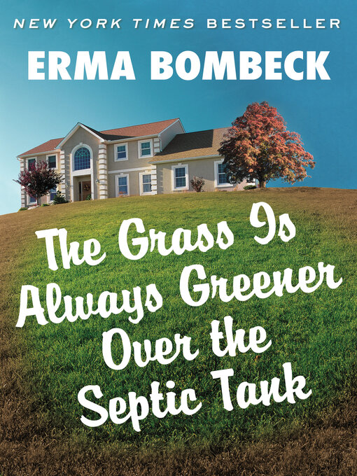 Title details for Grass Is Always Greener Over the Septic Tank by Erma Bombeck - Available